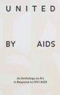 United by AIDS : An Anthology on Art in Response to HIV / AIDS - Book