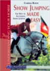 Show Jumping Made Easy : The Way to Successful Show Jumping - Book