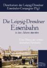 Die Leipzig-Dresdner Eisenbahn in Den Jahren 1839 Bis 1864 - Book