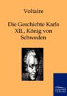Die Geschichte Karls XII., Koenigs Von Schweden - Book