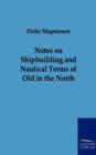 Notes on Shipbuilding and Nautical Terms of Old in the North - Book