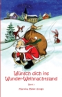 Wunsch dich ins Wunder-Weihnachtsland : Erzahlungen, Marchen und Gedichte zur Advents- und Weihnachtszeit - Band 3 - Book