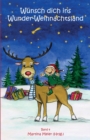 Wunsch dich ins Wunder-Weihnachtsland : Erzahlungen, Marchen und Gedichte zur Advents- und Weihnachtszeit - Band 4 - Book
