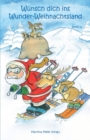 Wunsch dich in Wunder-Weihnachtsland : Erzahlungen, Marchen und Gedichte zur Advents- und Weihnachtszeit - Band 11 - Book