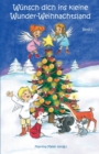 Wunsch dich ins kleine Wunder-Weihnachtsland : Erzahlungen, Marchen und Gedichte zur Advents- und Weihnachtszeit von Kindern fur Kinder geschrieben - Band 1 - Book