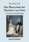 Das Martyrium der Charlotte von Stein : Versuch ihrer Rechtfertigung - Book
