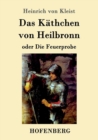 Das Kathchen von Heilbronn oder Die Feuerprobe : Ein grosses historisches Ritterschauspiel - Book