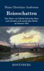 Reiseschatten : Eine Reise von Lubeck durch den Harz nach Dresden und zuruck uber Berlin im Sommer 1831 - Book