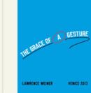 Lawrence Weiner : The Grace of a Gesture (Venice 2013) - Book