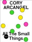 Cory Arcangel : All the Small Things - Book