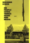 Bogomir Ecker : On People, Cities, Things, Signs and Media - Book