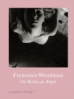 Francesca Woodman : On Being an Angel - Book