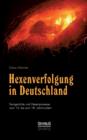 Hexenverfolgung in Deutschland : Femgerichte Und Hexenprozesse Vom 15. Bis Zum 18. Jahrhundert - Book