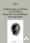 Alice - Grossherzogin Von Hessen Und Bei Rhein, Prinzessin Von Grossbritannien Und Irland - Book
