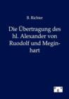Die UEbertragung Des Hl. Alexander Von Ruodolf Und Meginhart - Book