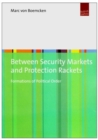 Between Security Markets and Protection Rackets : Formations of Political Order - Book