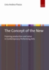 The Concept of the New : Framing Production and Value in Contemporary Performing Arts - Book