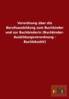 Verordnung uber die Berufsausbildung zum Buchbinder und zur Buchbinderin (Buchbinder-Ausbildungsverordnung - BuchbAusbV) - Book