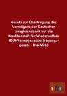 Gesetz zur UEbertragung des Vermoegens der Deutschen Ausgleichsbank auf die Kreditanstalt fur Wiederaufbau (DtA-Vermoegensubertragungsgesetz - DtA-VUEG) - Book