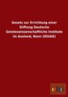 Gesetz Zur Errichtung Einer Stiftung Deutsche Geisteswissenschaftliche Institute Im Ausland, Bonn (Dgiag) - Book