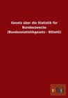 Gesetz uber die Statistik fur Bundeszwecke (Bundesstatistikgesetz - BStatG) - Book