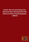 Gesetz uber die Grundung einer Deutsche Bahn Aktiengesellschaft (Deutsche Bahn Grundungsgesetz - DBGrG) - Book