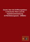 Gesetz Uber Die Eroffnungsbilanz in Deutscher Mark Und Die Kapitalneufestsetzung (D-Markbilanzgesetz - Dmbilg) - Book