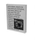 Andreas Grenier: Life Forms : Essays on the Display, Synthesis and Simulation of Life and the Artwork of Andreas Greiner - Book