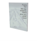 Fiona Tan: With the Other Hand : Exhibition Catalogue Museum Der Moderne Salzburg and Kunsthalle Krems - Book
