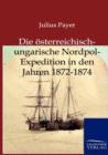 Die OEsterreichisch-Ungarische Nordpol-Expedition in Den Jahren 1872-1874 - Book