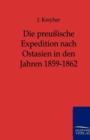 Die Preussische Expedition Nach Ostasien in Den Jahren 1859-1862 - Book