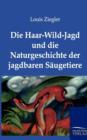 Die Haar-Wild-Jagd Und Die Naturgeschichte Der Jagdbaren Saugetiere - Book