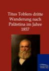 Titus Toblers Dritte Wanderung Nach Palastina Im Jahre 1857 - Book
