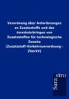 Verordnung Ber Anforderungen an Zusatzstoffe Und Das Inverkehrbringen Von Zusatzstoffen Fur Technologische Zwecke (Zusatzstoff-Verkehrsverordnung - Zv - Book