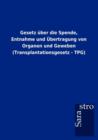 Gesetz uber die Spende, Entnahme und UEbertragung von Organen und Geweben (Transplantationsgesetz - TPG) - Book