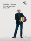 Changing Channels : Art and Television 1963 - 1987 - Book
