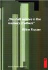 Vilem Flusser : We Shall Survive in the Memory of Others: Flusser Lectures - Book