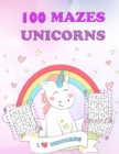 100 Unicorn Mazes for Kids : The Magical Unicorn Activity Book for Kids Ages 4-8. 100 Puzzle Pages - Book