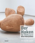 Alfred Haberpointner: the Snag with Sculpture : Alfred Haberpointner: Der Haken Der Bidlhauerei - Book