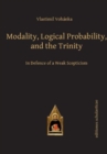 Modality, Logical Probability and the Trinity : In Defence of a Weak Scepticism - Book