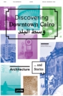 Discovering Downtown Cairo. : Architecture and Stories - Book