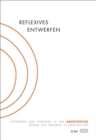 Reflexives Entwerfen / Reflexive Design : Entwerfen und Forschen in der Architektur / Design and Research in Architecture - Book