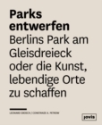 Parks entwerfen : Berlins Park am Gleisdreieck oder die Kunst, lebendige Orte zu schaffen - Book