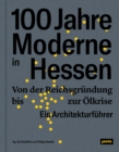 100 Jahre Moderne in Hessen : Von der Reichsgrundung bis zur OElkrise. Ein Architekturfuhrer - Book