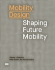 Mobility Design : Shaping Future Mobility. Volume 1: Practice - Book