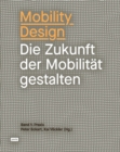 Mobility Design : Die Zukunft der Mobilitat gestalten. Band 1: Praxis - Book