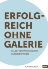 Erfolgreich ohne Galerie : Selbstvermarktung fur Kunstler*innen - Book