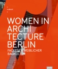 Women in Architecture Berlin : Facetten weiblicher Baukultur - Book