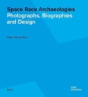 Space Race Archaeologies : Photographs, Biographies and Design - Book