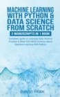 Machine Learning with Python & Data Science from Scratch : Complete guide to Learning Data Science Process & What YOU NEED To Know about Machine Learning With Python - Book